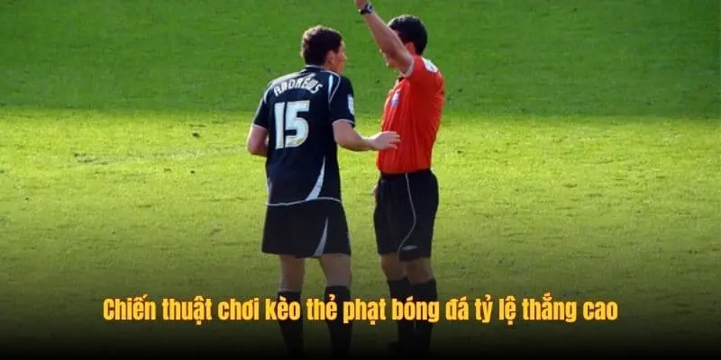 Mẹo chơi kèo thẻ phạt tăng xác suất chiến thắng
