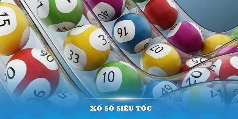 Tổng quan về xổ số siêu tốc và cách hoạt động